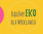 Konkurs „Bądźmy EKO dla Wrocławia”